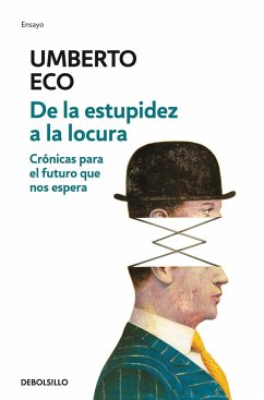 de la Estupidez a la Locura: Crónicas Para El Futuro Que Nos Espera / From Stupi Dity to Insanity - Eco, Umberto