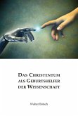 Das Christentum als Geburtshelfer der Wissenschaft