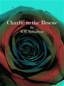 Charlie to the Rescue (eBook, ePUB) - Ballantyne, R.m.