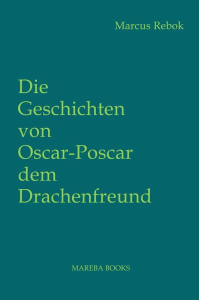 Die Geschichten von Oscar Poscar dem Drachenfreund (eBook, ePUB) Die Geschichten von Oscar Poscar dem Drachenfreund (eBook, ePUB)