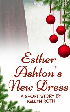 Esther Ashton's New Dress: A Short Story (eBook, ePUB) - Roth, Kellyn