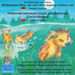 Die Geschichte vom kleinen Wildschwein Max, der sich nicht dreckig machen will. Deutsch-Türkisch / Kirlenmek istemeyen küçük yabandomuzu Can'ın hikayesi. Almanca-Türkce. (MP3-Download) - Wilhelm, Wolfgang