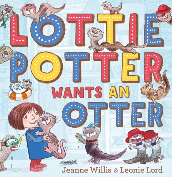 Lottie Potter Wants an Otter (eBook, ePUB) Lottie Potter Wants an Otter (eBook, ePUB)