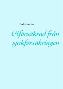 Utförsäkrad från sjukförsäkringen (eBook, ePUB) - Enderström, Eva