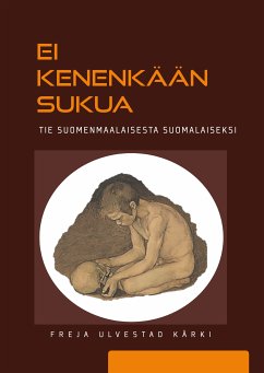 Ei kenenkään sukua – tie suomenmaalaisesta suomalaiseksi (eBook, ePUB) - Ulvestad Kärki, Freja