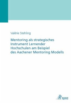 Mentoring als strategisches Instrument Lernender Hochschulen am Beispiel des Aachener Mentoring Modells - Stehling, Valerie