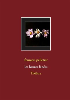 Les heures fanées - Pelletier, François