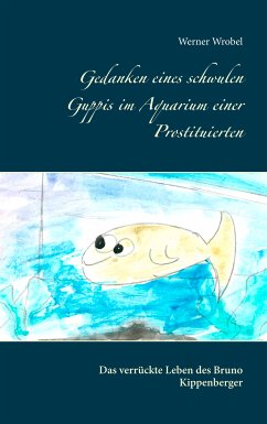 Gedanken eines schwulen Guppis im Aquarium einer Prostituierten (eBook, ePUB) - Wrobel, Werner