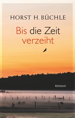 Bis die Zeit verzeiht (eBook, ePUB) - Büchle, Horst H.