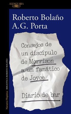 Consejos de un discípulo de Morrison a un fanático de Joyce ; Diario de bar - Bolano, Roberto