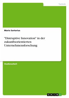 &quote;Distruptive Innovation&quote; in der zukunftsorientierten Unternehmensforschung