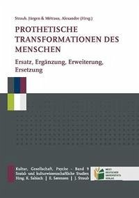 Prothetische Transformationen des Menschen - Straub, Jürgen ; Metraux, Alexandre (Hrg.)