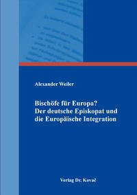 Bischöfe für Europa? Der deutsche Episkopat und die Europäische Integration - Weiler, Alexander