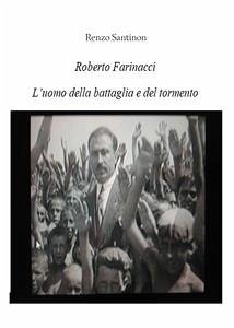 Roberto Farinacci, l'uomo del tormento e della battaglia (eBook, ePUB) - Santinon, Renzo