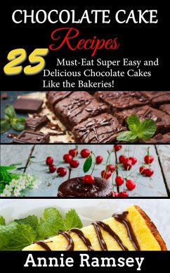 Cover Chocolate Cake Recipes: 25 Must-eat Super Easy and Delicious Chocolate Cakes Like the Bakeries! (eBook, ePUB)