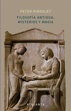 Filosofía antigua, misterios y magia - Kingsley, Peter