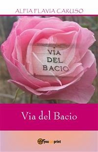 Via del Bacio (eBook, PDF) - Flavia Caruso, Alfia