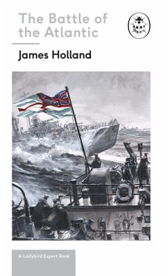 Battle of the Atlantic: Book 3 of the Ladybird Expert History of the Second World War (eBook, ePUB) - Holland, James