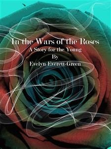 In the Wars of the Roses (eBook, ePUB) - Everett-Green, Evelyn