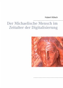 Der Michaelische Mensch im Zeitalter der Digitalisierung (eBook, ePUB) - Kölsch, Hubert
