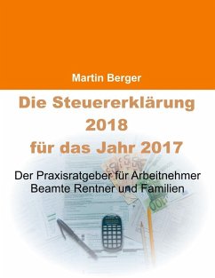 Die Steuererklärung 2018 für das Jahr 2017 (eBook, ePUB) - Berger, Martin