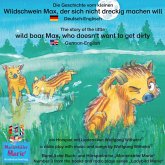 Die Geschichte vom kleinen Wildschwein Max, der sich nicht dreckig machen will. Deutsch-Englisch / The story of the little wild boar Max, who doesn't want to get dirty. German-English (MP3-Download)