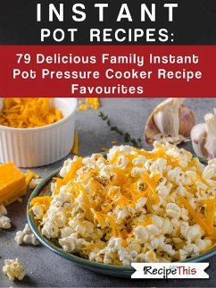 Instant Pot Recipes: 79 Delicious Family Instant Pot Pressure Cooker Recipe Favourites (eBook, ePUB) - This, Recipe