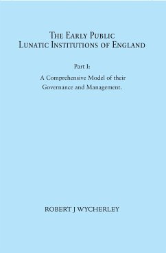 The Early Public Lunatic Institutions of England Part I (eBook, ePUB) - Wycherley, Robert J.