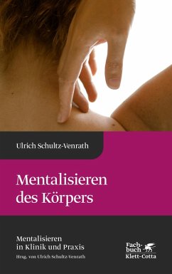 Mentalisieren des Körpers (Mentalisieren in Klinik und Praxis, Bd. 4) (eBook, ePUB) - Schultz-Venrath, Ulrich