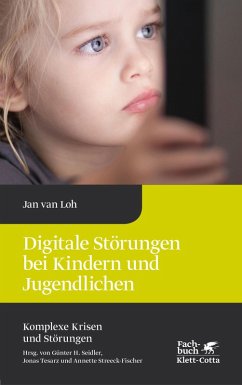 Digitale Störungen bei Kindern und Jugendlichen (Komplexe Krisen und Störungen, Bd. 2) (eBook, PDF) - Loh, Jan van