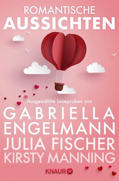 Romantische Aussichten: Große Gefühle bei Knaur (eBook, ePUB) - Engelmann, Gabriella; Fischer, Julia; Manning-Wilcox, Kirsty; Benton Frank, Dorothea; Wuttke, Claudia; Ohms, Daniela