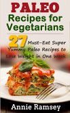 Paleo Recipes for Vegetarians: 27 Must-eat Super Yummy Paleo Recipes to Lose Weight In One Week! (eBook, ePUB)