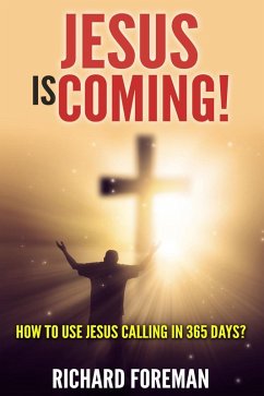 Jesus Is Coming! How to Use Jesus Calling In 365 Days? (eBook, ePUB) - Foreman, Richard