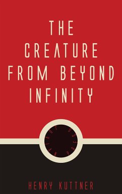 The Creature from Beyond Infinity (eBook, ePUB) - Kuttner, Henry