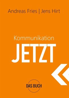 Kommunikation Jetzt (eBook, ePUB) - Fries, Andreas; Hirt, Jens