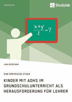 Kinder mit ADHS im Grundschulunterricht als Herausforderung für Lehrer (eBook, ePUB) - Wiedemann, Jana