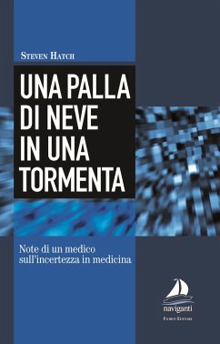 Una palla di neve in una tormenta. Note di un medico sull'incertezza in medicina - Hatch, Steven