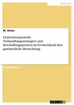 Lieferantenauswahl, Verhandlungsstrategien und Beschaffungsprozess im Eventeinkauf. Eine ganzheitliche Betrachtung - Götze, M.