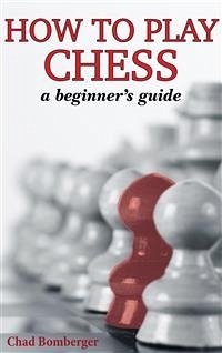 How To Play Chess (eBook, ePUB) - Bomberger, Chad