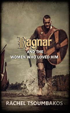 Ragnar and the Women Who Loved Him (Viking Secrets) (eBook, ePUB) - Tsoumbakos, Rachel