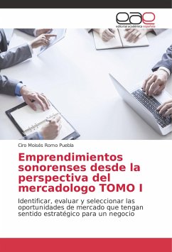 Emprendimientos sonorenses desde la perspectiva del mercadologo TOMO I - Romo Puebla, Ciro Moisés