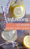 Infusions: 10 Simple Infused Water Recipes (eBook, ePUB)