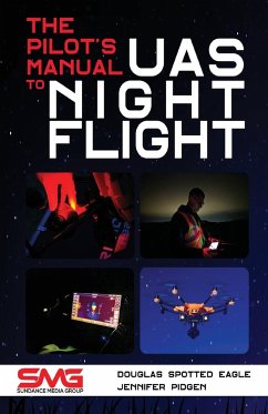 The Pilot's Manual to UAS Night Flight - Spotted Eagle, Douglas; Pidgen, Jennifer