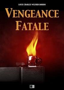 Vengeance fatale (eBook, ePUB) - Charles Wilfrid Dorion, Louis