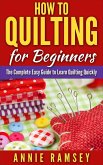 How to Quilting for Beginners: The Complete Easy Guide to Learn Quilting Quickly (eBook, ePUB)