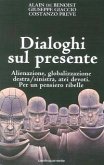 Dialoghi sul presente. Alienazione, globalizzazione, Destra/Sinistra, atei devoti. Per un pensiero ribelle