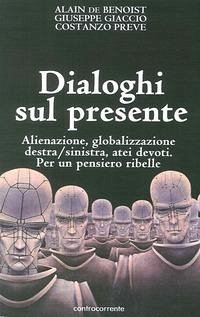 Cover Dialoghi sul presente. Alienazione, globalizzazione, Destra/Sinistra, atei devoti. Per un pensiero ribelle