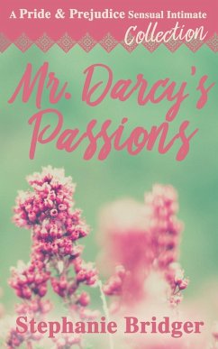 Cover Mr. Darcy's Passions - a Pride and Prejudice Sensual Intimate Collection (eBook, ePUB)