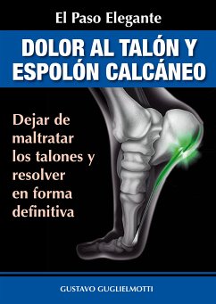 Dolor en los talones y Espolón calcáneo (eBook, ePUB) - Guglielmotti, Gustavo