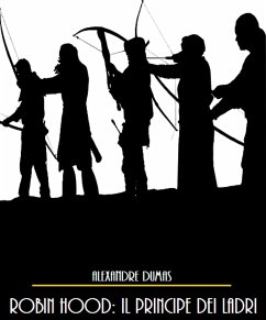 Robin Hood: Il Principe dei Ladri (eBook, ePUB) - Dumas, Alessandro; Dumas, Alexandre